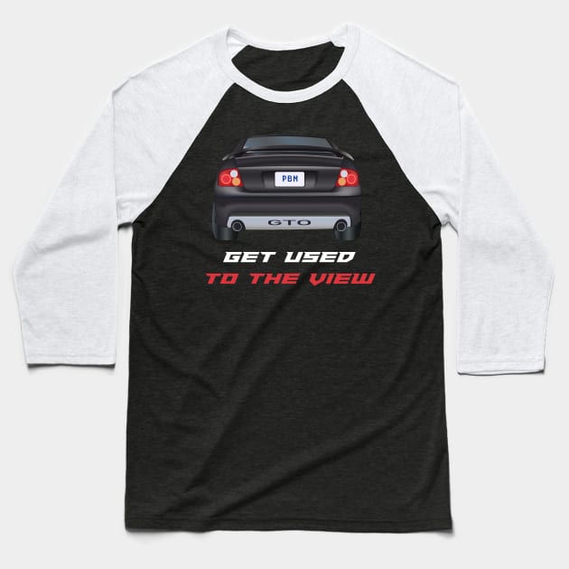 GTO - Get Used To The View Baseball T-Shirt by MarkQuitterRacing